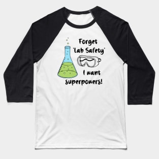 Forget "Lab Safety" I Want Superpowers! Baseball T-Shirt